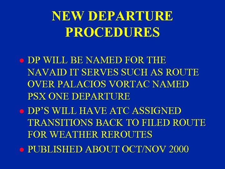 NEW DEPARTURE PROCEDURES l l l DP WILL BE NAMED FOR THE NAVAID IT