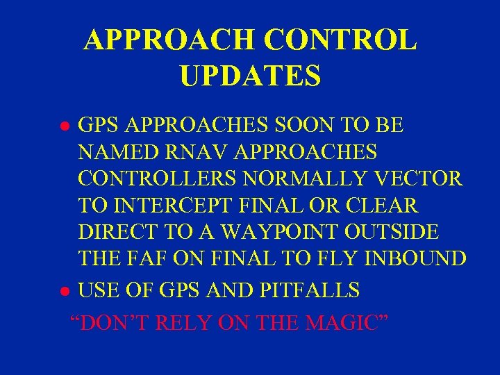 APPROACH CONTROL UPDATES GPS APPROACHES SOON TO BE NAMED RNAV APPROACHES CONTROLLERS NORMALLY VECTOR
