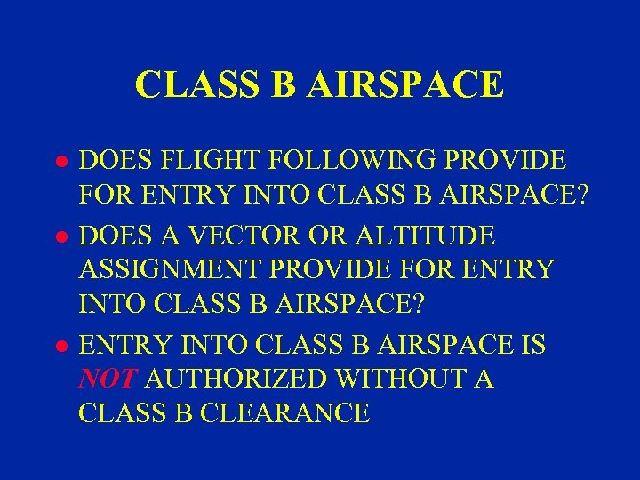 CLASS B AIRSPACE l l l DOES FLIGHT FOLLOWING PROVIDE FOR ENTRY INTO CLASS