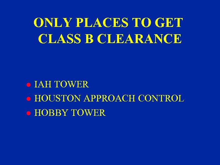 ONLY PLACES TO GET CLASS B CLEARANCE l l l IAH TOWER HOUSTON APPROACH