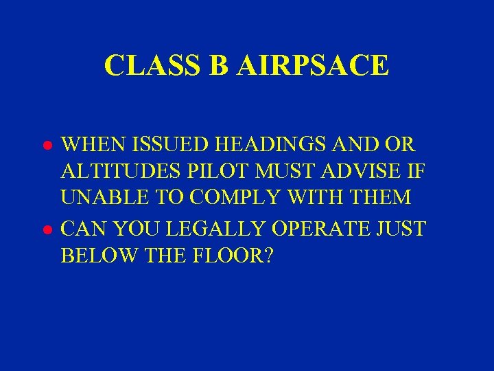 CLASS B AIRPSACE l l WHEN ISSUED HEADINGS AND OR ALTITUDES PILOT MUST ADVISE