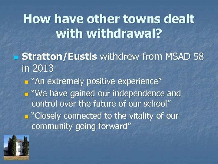 How have other towns dealt withdrawal? n Stratton/Eustis withdrew from MSAD 58 in 2013