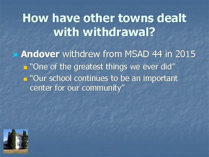 How have other towns dealt withdrawal? n Andover withdrew from MSAD 44 in 2015