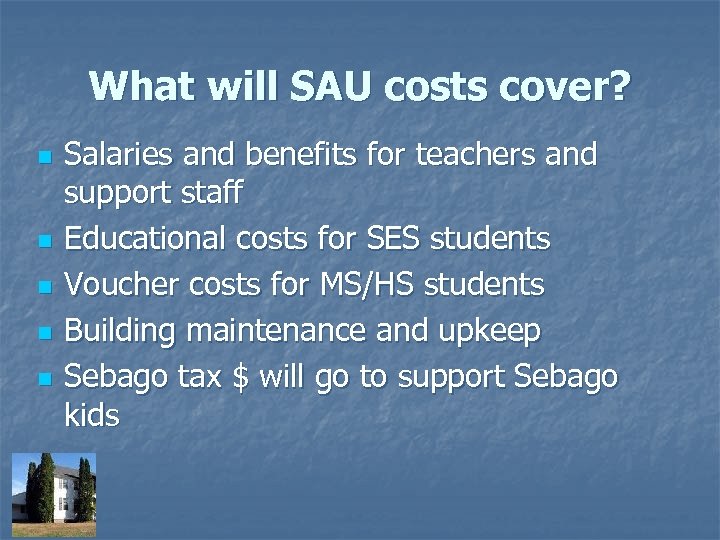 What will SAU costs cover? n n n Salaries and benefits for teachers and