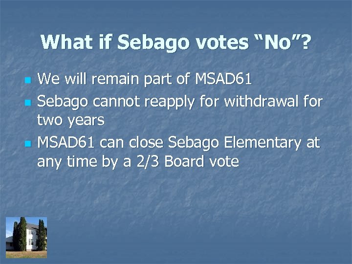 What if Sebago votes “No”? n n n We will remain part of MSAD