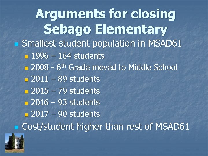 Arguments for closing Sebago Elementary n Smallest student population in MSAD 61 1996 –