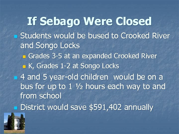 If Sebago Were Closed n Students would be bused to Crooked River and Songo