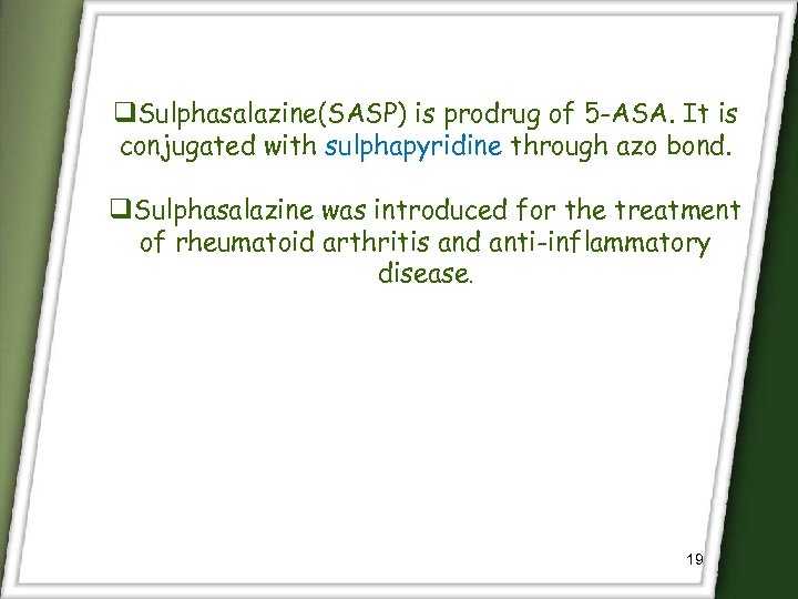 q. Sulphasalazine(SASP) is prodrug of 5 -ASA. It is conjugated with sulphapyridine through azo