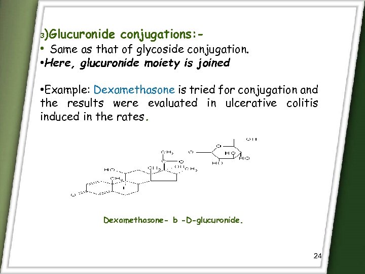 )Glucuronide conjugations: • Same as that of glycoside conjugation. 3 • Here, glucuronide moiety