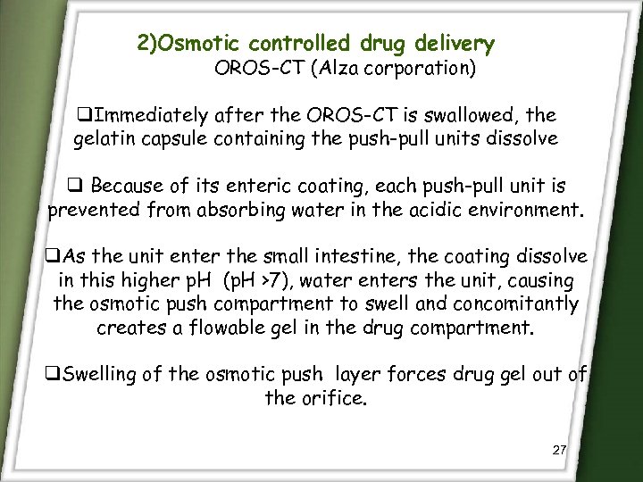 2)Osmotic controlled drug delivery OROS-CT (Alza corporation) q. Immediately after the OROS-CT is swallowed,