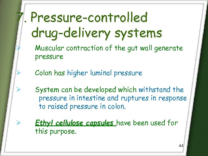 7. Pressure-controlled drug-delivery systems Ø Muscular contraction of the gut wall generate pressure Ø