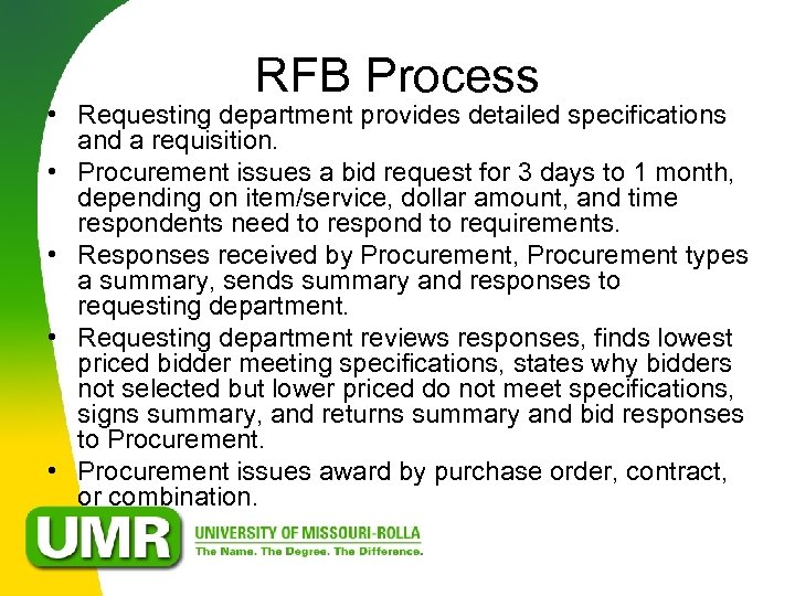 RFB Process • Requesting department provides detailed specifications and a requisition. • Procurement issues