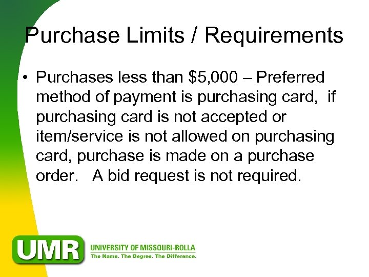 Purchase Limits / Requirements • Purchases less than $5, 000 – Preferred method of