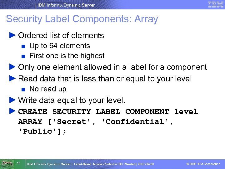 IBM Informix Dynamic Server Security Label Components: Array ► Ordered list of elements ■