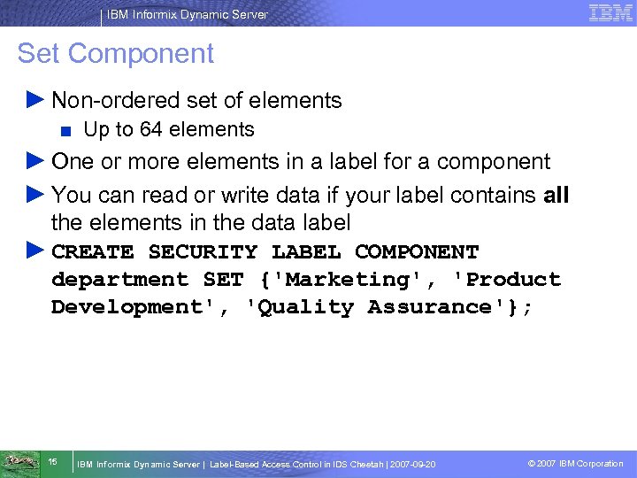 IBM Informix Dynamic Server Set Component ► Non-ordered set of elements ■ Up to