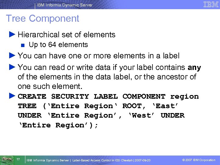 IBM Informix Dynamic Server Tree Component ► Hierarchical set of elements ■ Up to