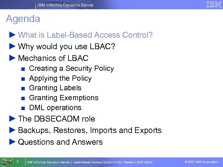 IBM Informix Dynamic Server Agenda ► What is Label-Based Access Control? ► Why would