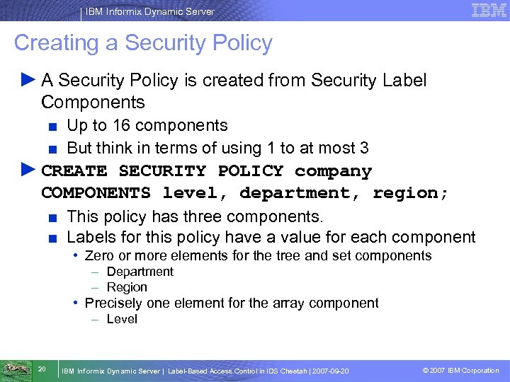 IBM Informix Dynamic Server Creating a Security Policy ► A Security Policy is created