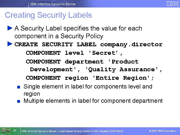 IBM Informix Dynamic Server Creating Security Labels ► A Security Label specifies the value