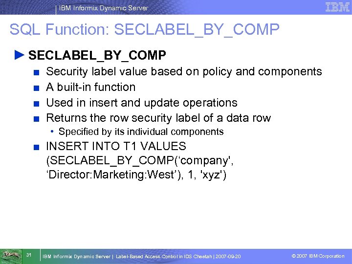 IBM Informix Dynamic Server SQL Function: SECLABEL_BY_COMP ► SECLABEL_BY_COMP ■ ■ Security label value