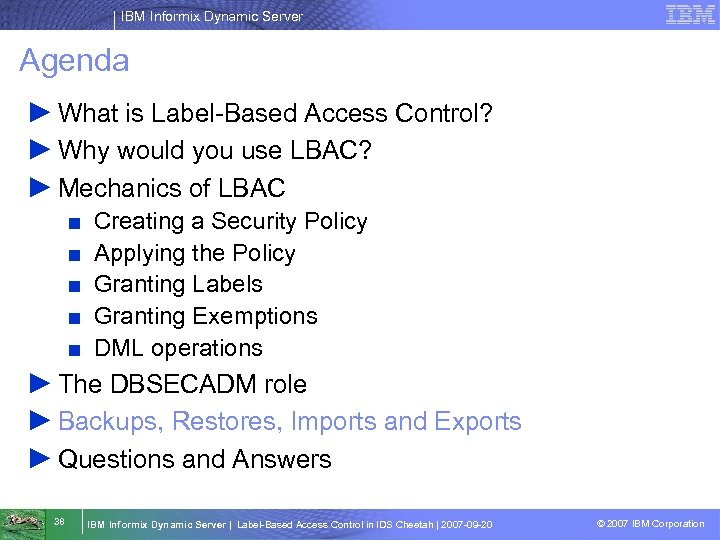 IBM Informix Dynamic Server Agenda ► What is Label-Based Access Control? ► Why would