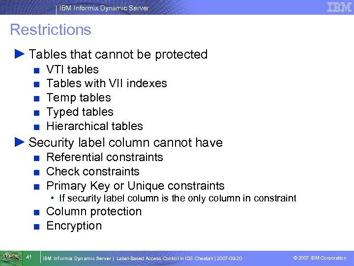 IBM Informix Dynamic Server Restrictions ► Tables that cannot be protected ■ ■ ■