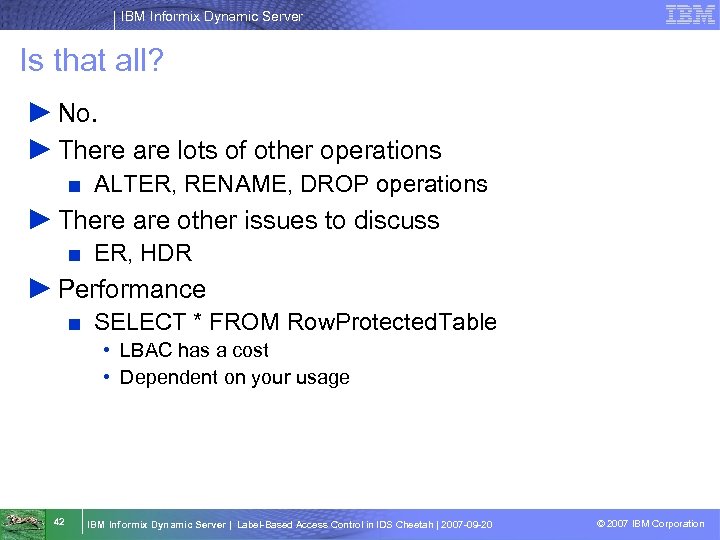 IBM Informix Dynamic Server Is that all? ► No. ► There are lots of