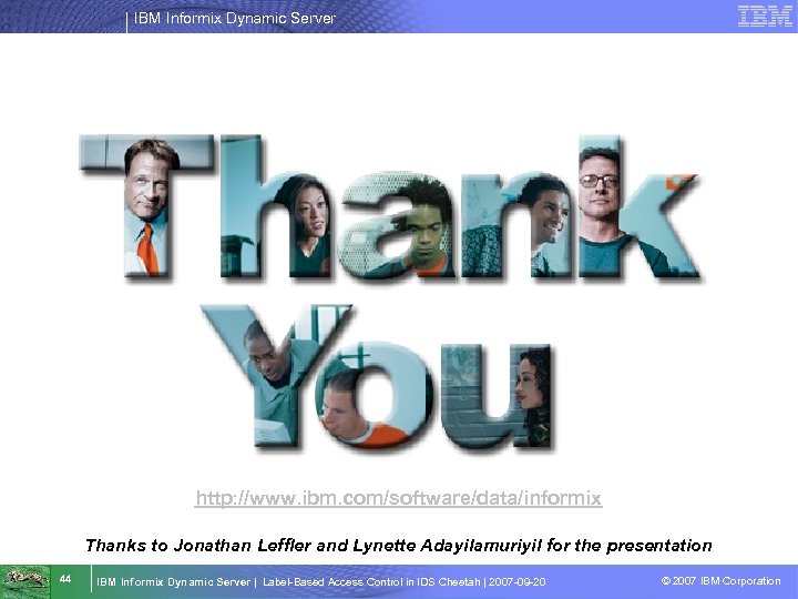 IBM Informix Dynamic Server http: //www. ibm. com/software/data/informix Thanks to Jonathan Leffler and Lynette