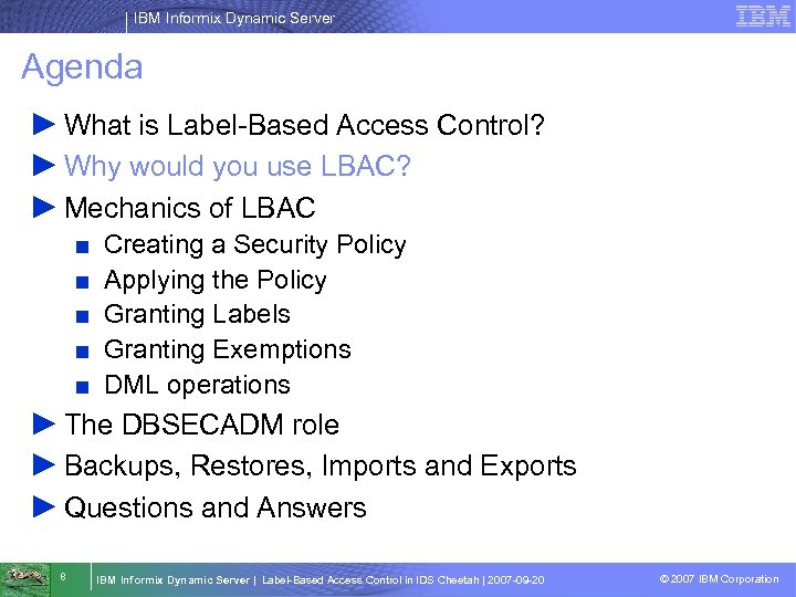 IBM Informix Dynamic Server Agenda ► What is Label-Based Access Control? ► Why would