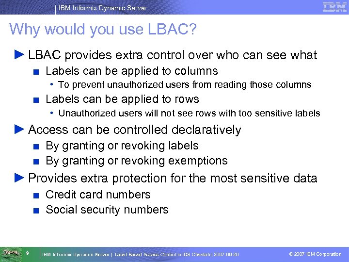 IBM Informix Dynamic Server Why would you use LBAC? ► LBAC provides extra control