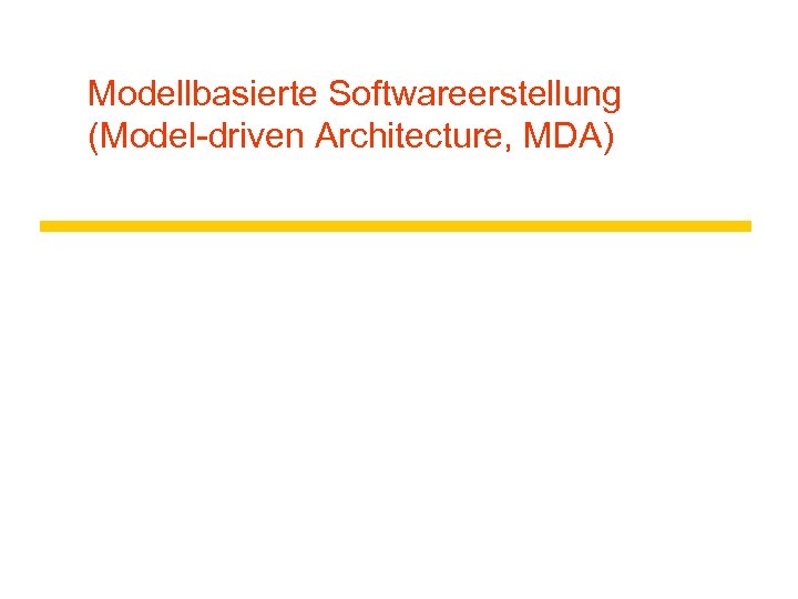 Modellbasierte Softwareerstellung (Model-driven Architecture, MDA) 