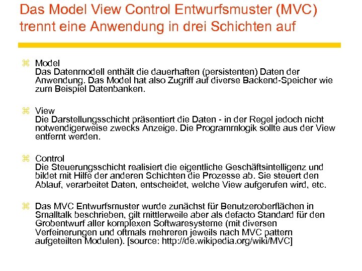 Das Model View Control Entwurfsmuster (MVC) trennt eine Anwendung in drei Schichten auf z