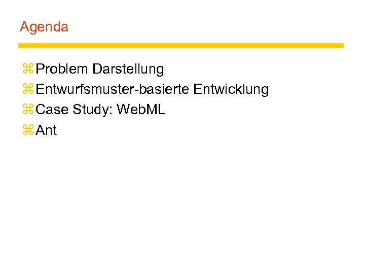 Agenda z Problem Darstellung z Entwurfsmuster-basierte Entwicklung z Case Study: Web. ML z Ant