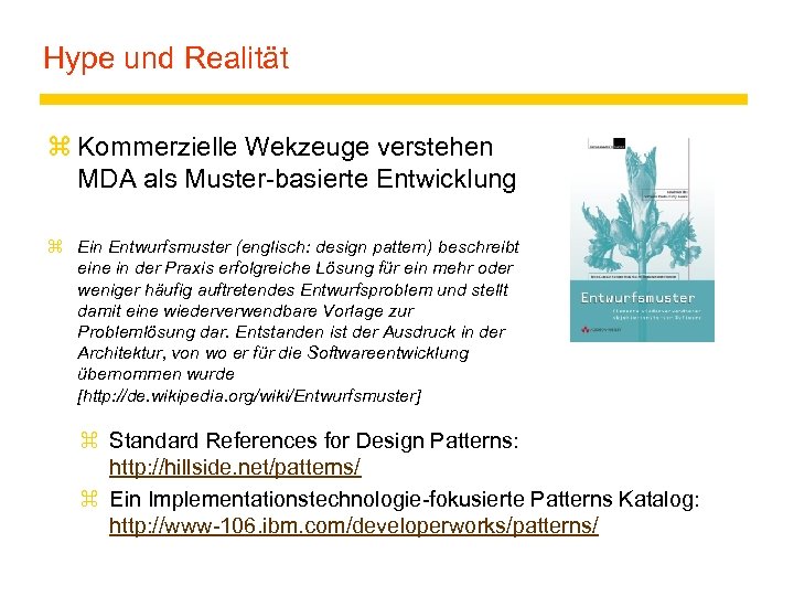 Hype und Realität z Kommerzielle Wekzeuge verstehen MDA als Muster-basierte Entwicklung z Ein Entwurfsmuster