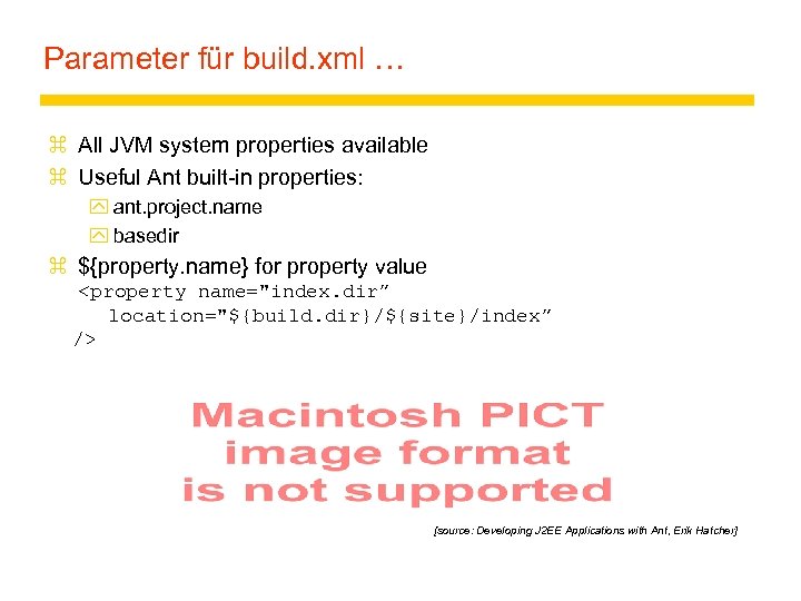 Parameter für build. xml … z All JVM system properties available z Useful Ant