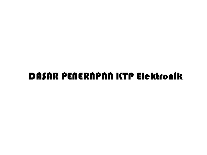 DASAR PENERAPAN KTP Elektronik 