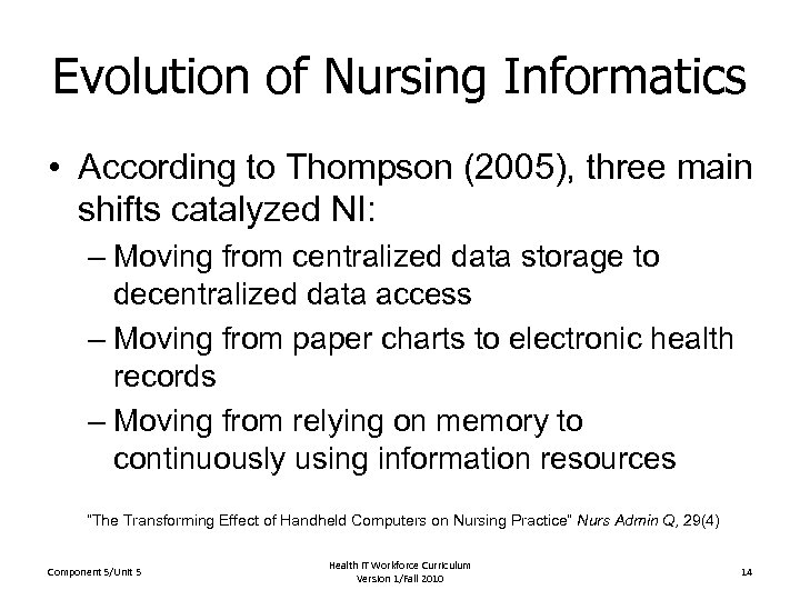 Evolution of Nursing Informatics • According to Thompson (2005), three main shifts catalyzed NI: