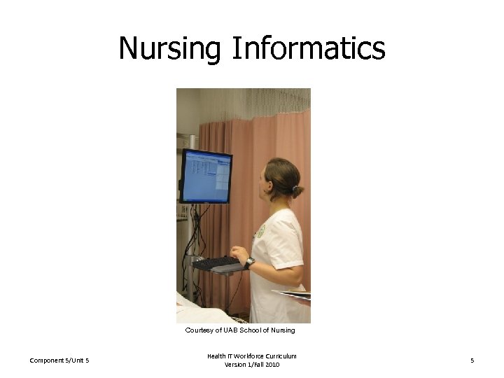 Nursing Informatics Courtesy of UAB School of Nursing Component 5/Unit 5 Health IT Workforce