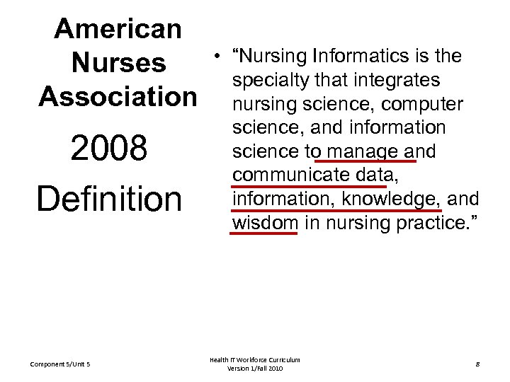 American Nurses Association 2008 Definition Component 5/Unit 5 • “Nursing Informatics is the specialty