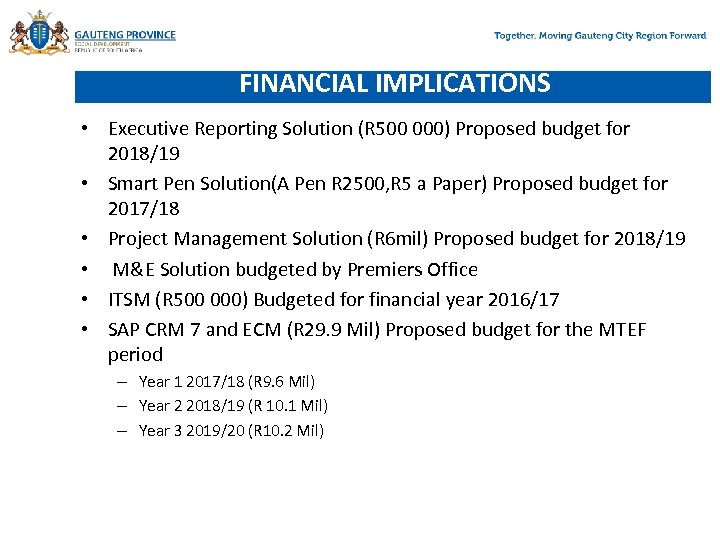 FINANCIAL IMPLICATIONS • Executive Reporting Solution (R 500 000) Proposed budget for 2018/19 •