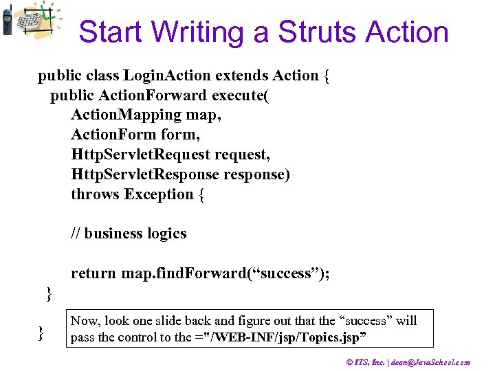 Start Writing a Struts Action public class Login. Action extends Action { public Action.
