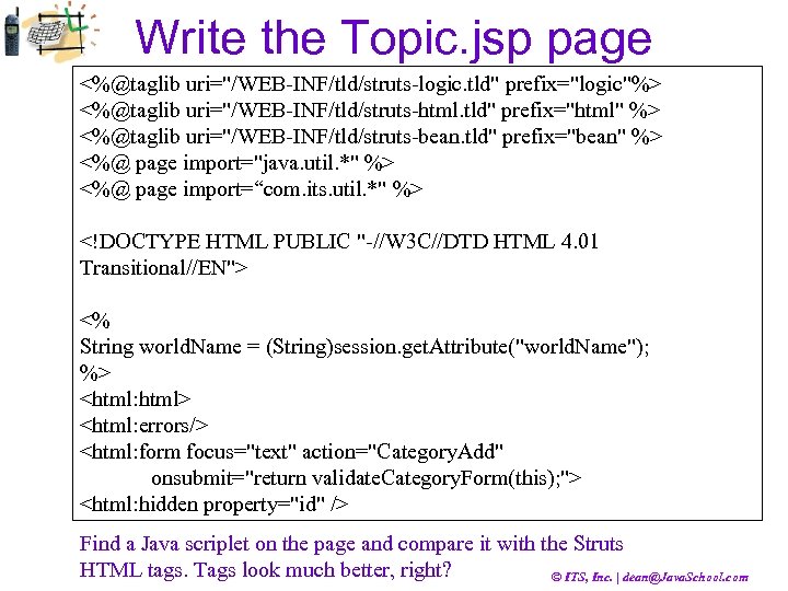 Write the Topic. jsp page <%@taglib uri="/WEB-INF/tld/struts-logic. tld" prefix="logic"%> <%@taglib uri="/WEB-INF/tld/struts-html. tld" prefix="html" %>
