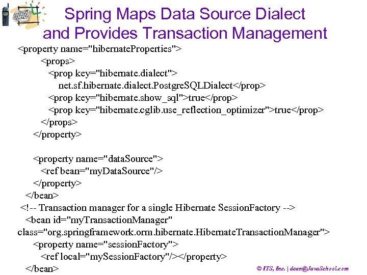 Spring Maps Data Source Dialect and Provides Transaction Management <property name="hibernate. Properties"> <props> <prop