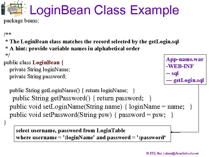 Login. Bean Class Example package beans; /** * The Login. Bean class matches the