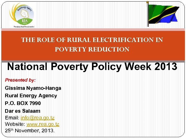 THE ROLE OF RURAL ELECTRIFICATION IN POVERTY REDUCTION National Poverty Policy Week 2013 Presented