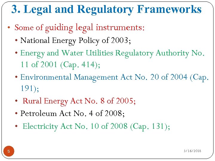 3. Legal and Regulatory Frameworks • Some of guiding legal instruments: • National Energy