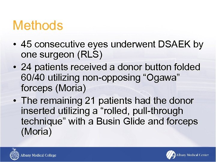 Methods • 45 consecutive eyes underwent DSAEK by one surgeon (RLS) • 24 patients