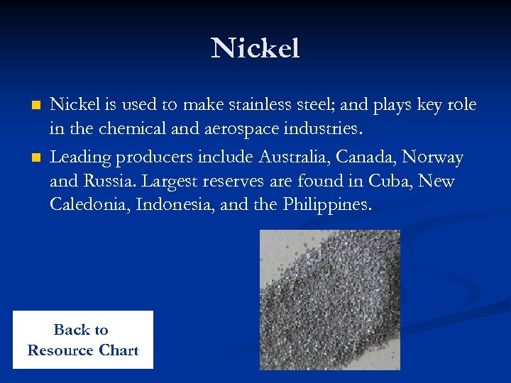 Nickel n n Nickel is used to make stainless steel; and plays key role