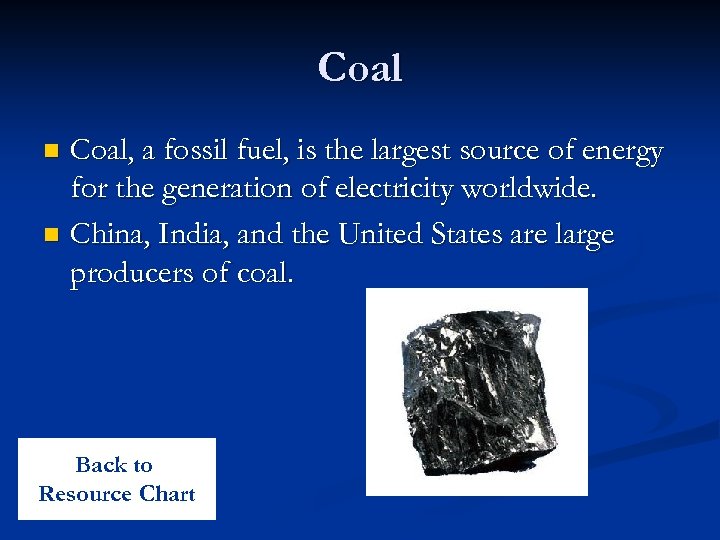 Coal, a fossil fuel, is the largest source of energy for the generation of