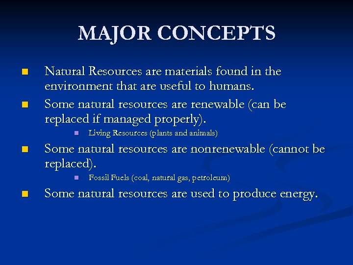 MAJOR CONCEPTS n n Natural Resources are materials found in the environment that are